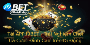 Tai App I9Bet Trai Nghiem Choi Ca Cuoc Inh Cao Tren Di Ong