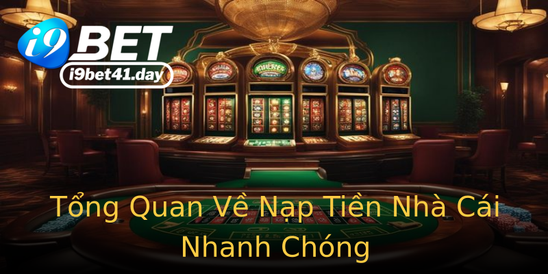 Tổng Quan Về Nạp Tiền Nhà Cái Nhanh Chóng