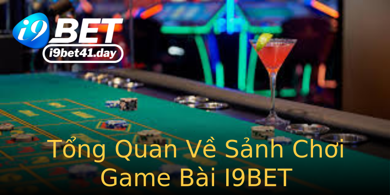 Tổng Quan Về Sảnh Chơi Game Bài I9BET