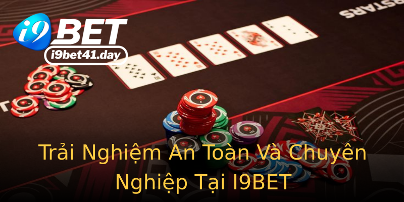 Trải Nghiệm An Toàn Và Chuyên Nghiệp Tại I9BET