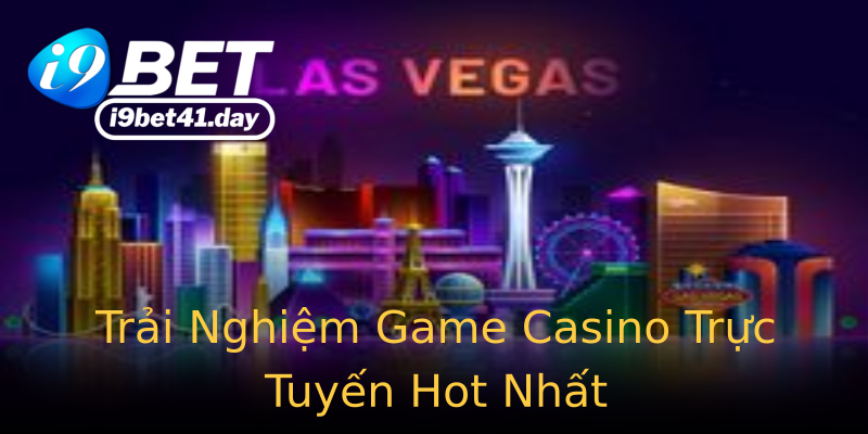 Trải Nghiệm Game Casino Trực Tuyến Hot Nhất